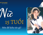 Nữ 15 TUỔI NÊN ĐỂ TÓC GÌ? GỢI Ý NHỮNG KIỂU TÓC GIÚP TUỔI 15 TỰ TIN, ĐẸP TỰ NHIÊN, ĐÚNG ĐỘ TUỔI 